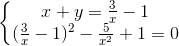 left{begin{matrix} x+y=frac{3}{x}-1\ (frac{3}{x}-1)^{2}-frac{5}{x^{2}}+1=0 end{matrix}right.