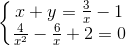 left{begin{matrix} x+y=frac{3}{x}-1\ frac{4}{x^{2}}-frac{6}{x}+2=0 end{matrix}right.