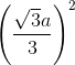 left ( frac{sqrt{3}a}{3} right )^{2}