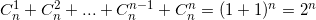 small C^{1}_{n}+C_{n}^{2}+...+C_{n}^{n-1}+C_{n}^{n}=(1+1)^{n}=2^{n}