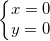 small left{begin{matrix} x=0\y=0 end{matrix}right.