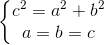 left{begin{matrix} c^{2}=a^{2}+b^{2}\a=b=c end{matrix}right.