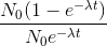 frac{N_{0}(1-e^{-lambda t})}{N_{0}e^{-lambda t}}