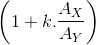 left ( 1+k.frac{A_{X}}{A_{Y}} right )