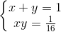 left{begin{matrix} x+y=1\xy=frac{1}{16} end{matrix}right.