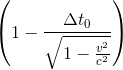 \left ( 1-\frac{\Delta t_{0}}{\sqrt{1-\frac{v^{2}}{c^{2}}}} \right )