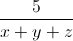 \frac{5}{x+y+z}