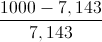 \frac{1000-7,143}{7,143}