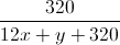 \frac{320}{12x+y+320}