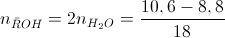 n_{\bar{R}OH}=2n_{H_{2}O}=\frac{10,6-8,8}{18}