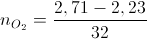 n_{O_{2}}=\frac{2,71-2,23}{32}