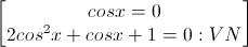 \begin{bmatrix}cosx=0\\2cos^{2}x+cosx+1=0:VN\end{bmatrix}