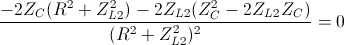 \frac{-2Z_{C}(R^{2}+Z_{L2}^{2})-2Z_{L2}(Z_{C}^{2}-2Z_{L2}Z_{C})}{(R^{2}+Z_{L2}^{2})^{2}}=0