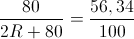 \frac{80}{2R+80}=\frac{56,34}{100}