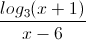 \frac{log_{3}(x+1)}{x-6}