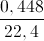 \frac{0,448}{22,4}