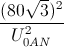 \frac{(80\sqrt{3})^{2}}{U_{0AN}^{2}}