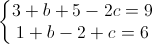 \left\{\begin{matrix}3+b+5-2c=9\\1+b-2+c=6\end{matrix}\right.