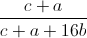 \frac{c+a}{c+a+16b}