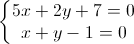 \left\{\begin{matrix}5x+2y+7=0\\x+y-1=0\end{matrix}\right.