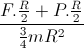 \frac{F.\frac{R}{2}+P.\frac{R}{2}}{\frac{3}{4}mR^{2}}