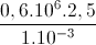 \frac{0,6.10^{6}.2,5}{1.10^{-3}}