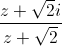 \frac{z+\sqrt{2}i}{z+\sqrt{2}}