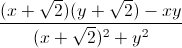 \frac{(x+\sqrt{2})(y+\sqrt{2})-xy}{(x+\sqrt{2})^{2}+y^{2}}