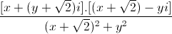 \frac{[x+(y+\sqrt{2})i].[(x+\sqrt{2})-yi]}{(x+\sqrt{2})^{2}+y^{2}}