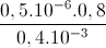 \frac{0,5.10^{-6}.0,8}{0,4.10^{-3}}