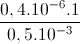 \frac{0,4.10^{-6}.1}{0,5.10^{-3}}