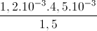 \frac{1,2.10^{-3}.4,5.10^{-3}}{1,5}