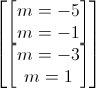 \begin{bmatrix}\begin{bmatrix}m=-5\\m=-1\end{bmatrix}\\\begin{bmatrix}m=-3\\m=1\end{bmatrix}\end{bmatrix}