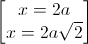 \begin{bmatrix}x=2a\\x=2a\sqrt{2}\end{bmatrix}