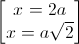 \begin{bmatrix}x=2a\\x=a\sqrt{2}\end{bmatrix}