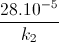 \frac{28.10^{-5}}{k_{2}}