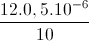 \frac{12.0,5.10^{-6}}{10}