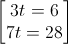 \begin{bmatrix}3t=6\\7t=28\end{bmatrix}