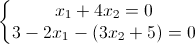 \left\{\begin{matrix}x_{1}+4x_{2}=0\\3-2x_{1}-(3x_{2}+5)=0\end{matrix}\right.