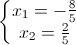 \left\{\begin{matrix}x_{1}=-\frac{8}{5}\\x_{2}=\frac{2}{5}\end{matrix}\right.