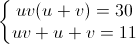 \left\{\begin{matrix}uv(u+v)=30\\uv+u+v=11\end{matrix}\right.