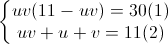 \left\{\begin{matrix}uv(11-uv)=30(1)\\uv+u+v=11(2)\end{matrix}\right.