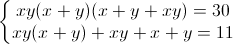 \left\{\begin{matrix}xy(x+y)(x+y+xy)=30\\xy(x+y)+xy+x+y=11\end{matrix}\right.