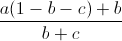 \frac{a(1-b-c)+b}{b+c}