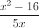 \frac{x^{2}-16}{5x}