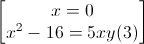 \begin{bmatrix}x=0\\x^{2}-16=5xy(3)\end{bmatrix}