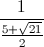 \frac{1}{\frac{5+\sqrt{21}}{2}}