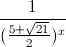 \frac{1}{(\frac{5+\sqrt{21}}{2})^{x}}