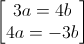 \begin{bmatrix}3a=4b\\4a=-3b\end{bmatrix}