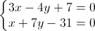 \left\{\begin{matrix}3x-4y+7=0\\x+7y-31=0\end{matrix}\right.